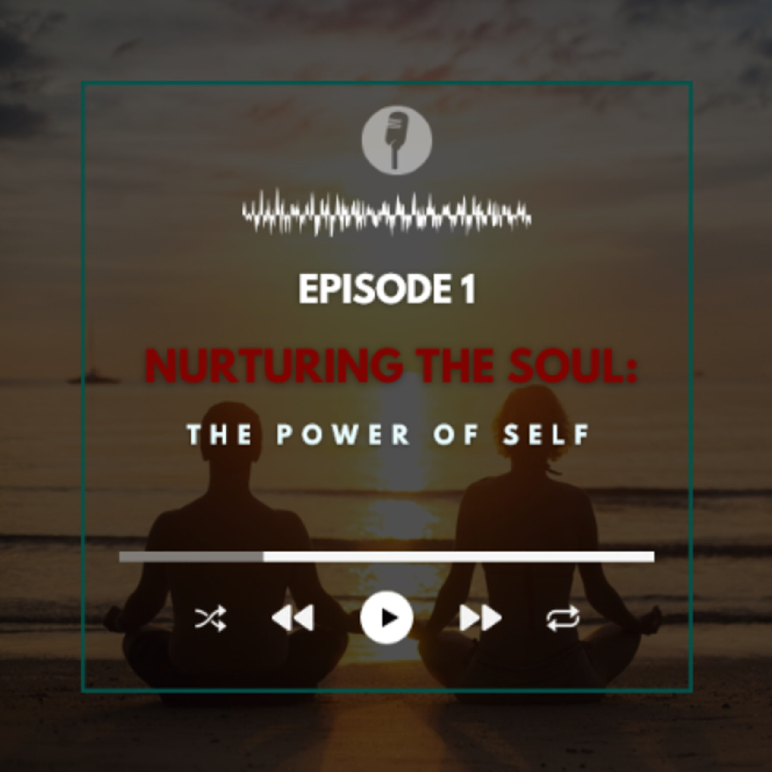 1: S1 E1. Nurturing the Soul: The Power of Self